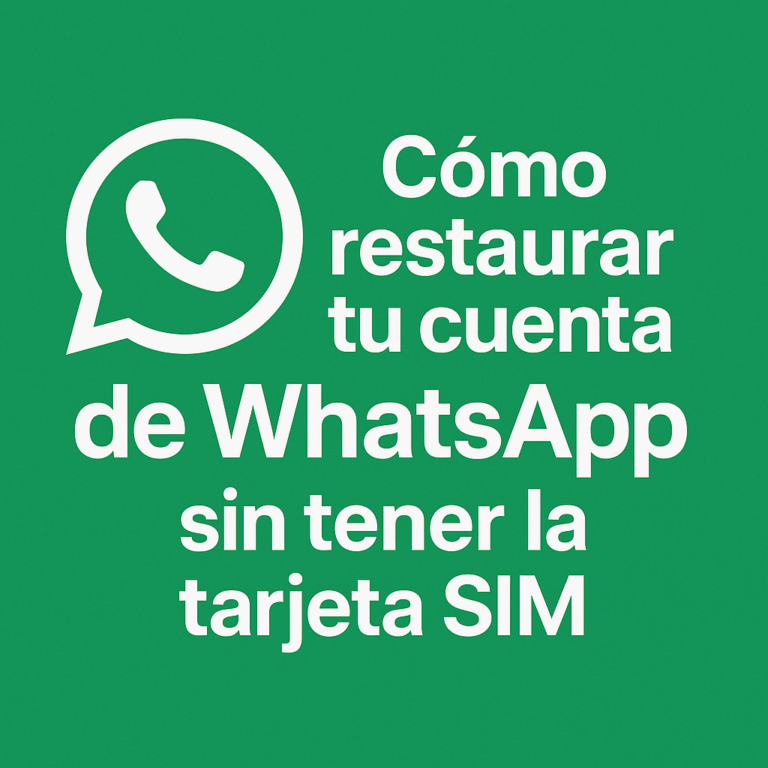 Cómo restaurar tu cuenta de WhatsApp sin tener la tarjeta SIM